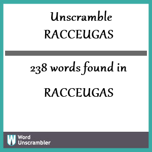 238 words unscrambled from racceugas