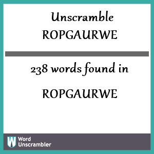 238 words unscrambled from ropgaurwe