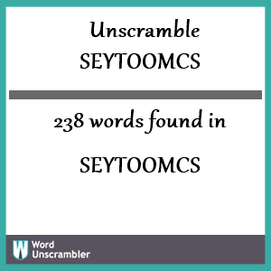 238 words unscrambled from seytoomcs