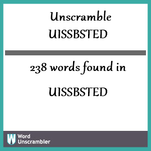 238 words unscrambled from uissbsted