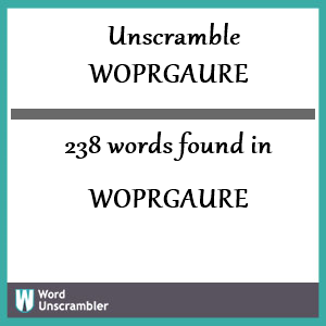 238 words unscrambled from woprgaure