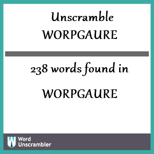 238 words unscrambled from worpgaure