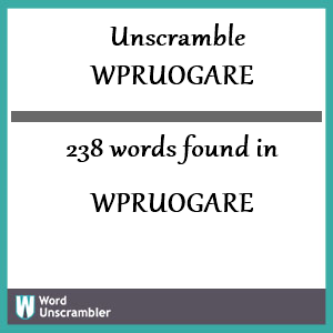 238 words unscrambled from wpruogare