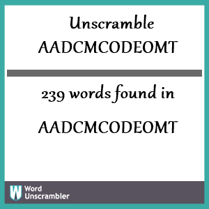 239 words unscrambled from aadcmcodeomt