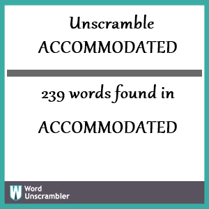 239 words unscrambled from accommodated