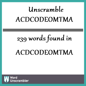 239 words unscrambled from acdcodeomtma