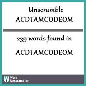 239 words unscrambled from acdtamcodeom