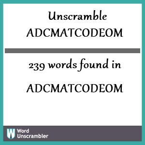 239 words unscrambled from adcmatcodeom