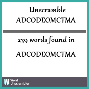 239 words unscrambled from adcodeomctma