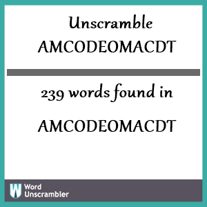 239 words unscrambled from amcodeomacdt