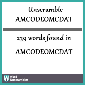 239 words unscrambled from amcodeomcdat