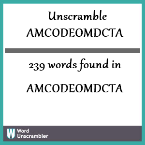239 words unscrambled from amcodeomdcta