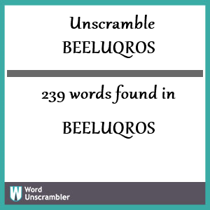 239 words unscrambled from beeluqros