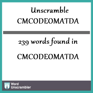 239 words unscrambled from cmcodeomatda