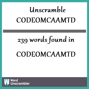 239 words unscrambled from codeomcaamtd