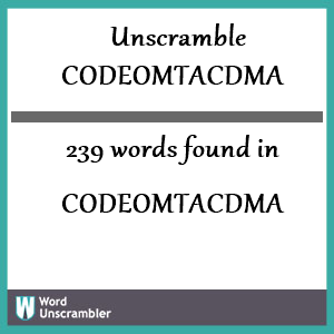239 words unscrambled from codeomtacdma