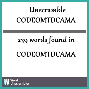 239 words unscrambled from codeomtdcama