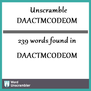 239 words unscrambled from daactmcodeom
