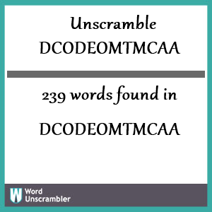 239 words unscrambled from dcodeomtmcaa