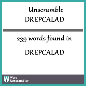 239 words unscrambled from drepcalad