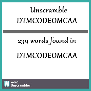 239 words unscrambled from dtmcodeomcaa