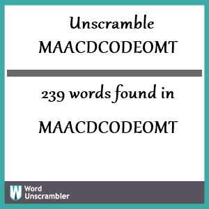 239 words unscrambled from maacdcodeomt