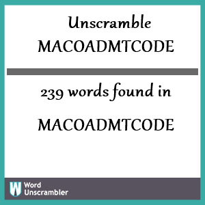 239 words unscrambled from macoadmtcode
