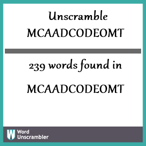 239 words unscrambled from mcaadcodeomt