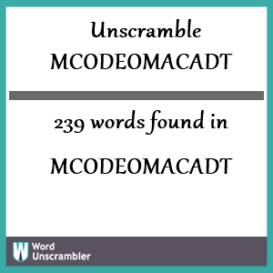 239 words unscrambled from mcodeomacadt