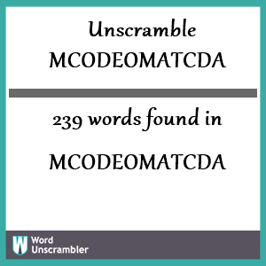239 words unscrambled from mcodeomatcda