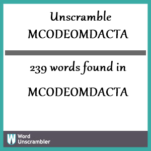 239 words unscrambled from mcodeomdacta