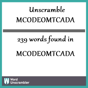 239 words unscrambled from mcodeomtcada