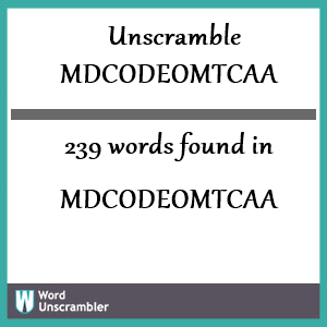 239 words unscrambled from mdcodeomtcaa