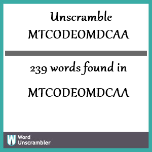 239 words unscrambled from mtcodeomdcaa