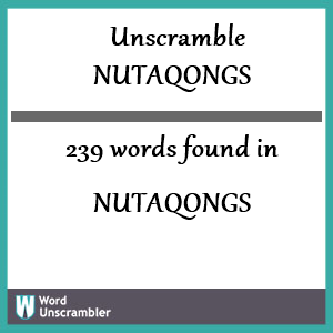 239 words unscrambled from nutaqongs