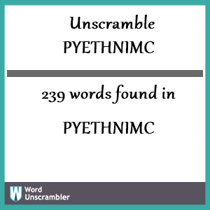 239 words unscrambled from pyethnimc