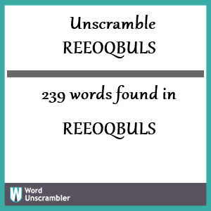 239 words unscrambled from reeoqbuls