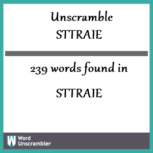 239 words unscrambled from sttraie