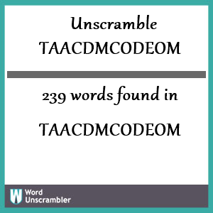 239 words unscrambled from taacdmcodeom