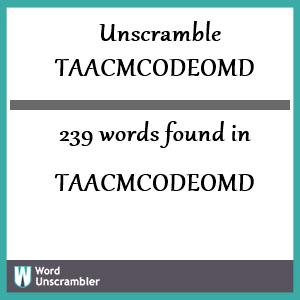 239 words unscrambled from taacmcodeomd