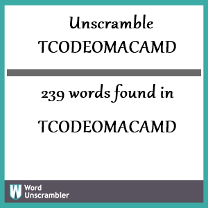 239 words unscrambled from tcodeomacamd
