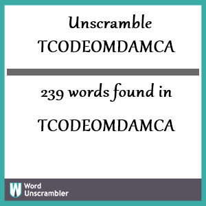 239 words unscrambled from tcodeomdamca