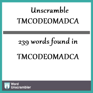 239 words unscrambled from tmcodeomadca