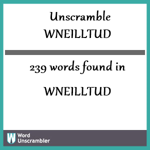 239 words unscrambled from wneilltud