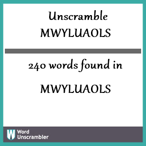 240 words unscrambled from mwyluaols