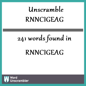 241 words unscrambled from rnncigeag