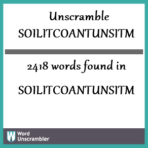 2418 words unscrambled from soilitcoantunsitm