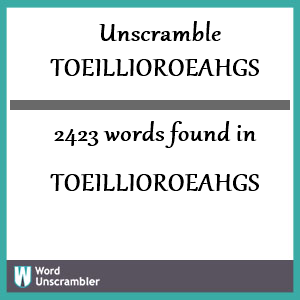 2423 words unscrambled from toeillioroeahgs
