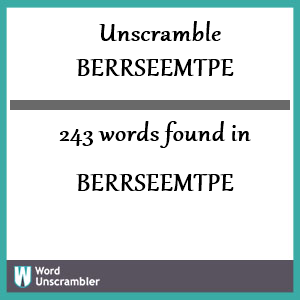 243 words unscrambled from berrseemtpe