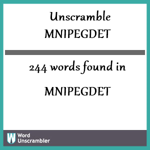 244 words unscrambled from mnipegdet